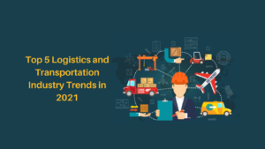 Top 5 transportation and logistics industry trends in 2021