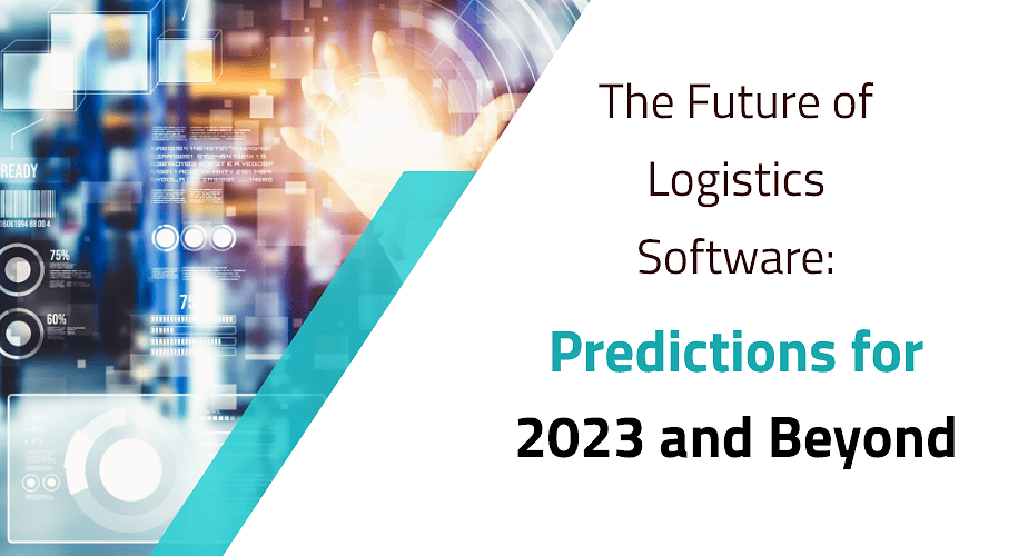 The Future of Logistics Software Predictions for 2023 and Beyond