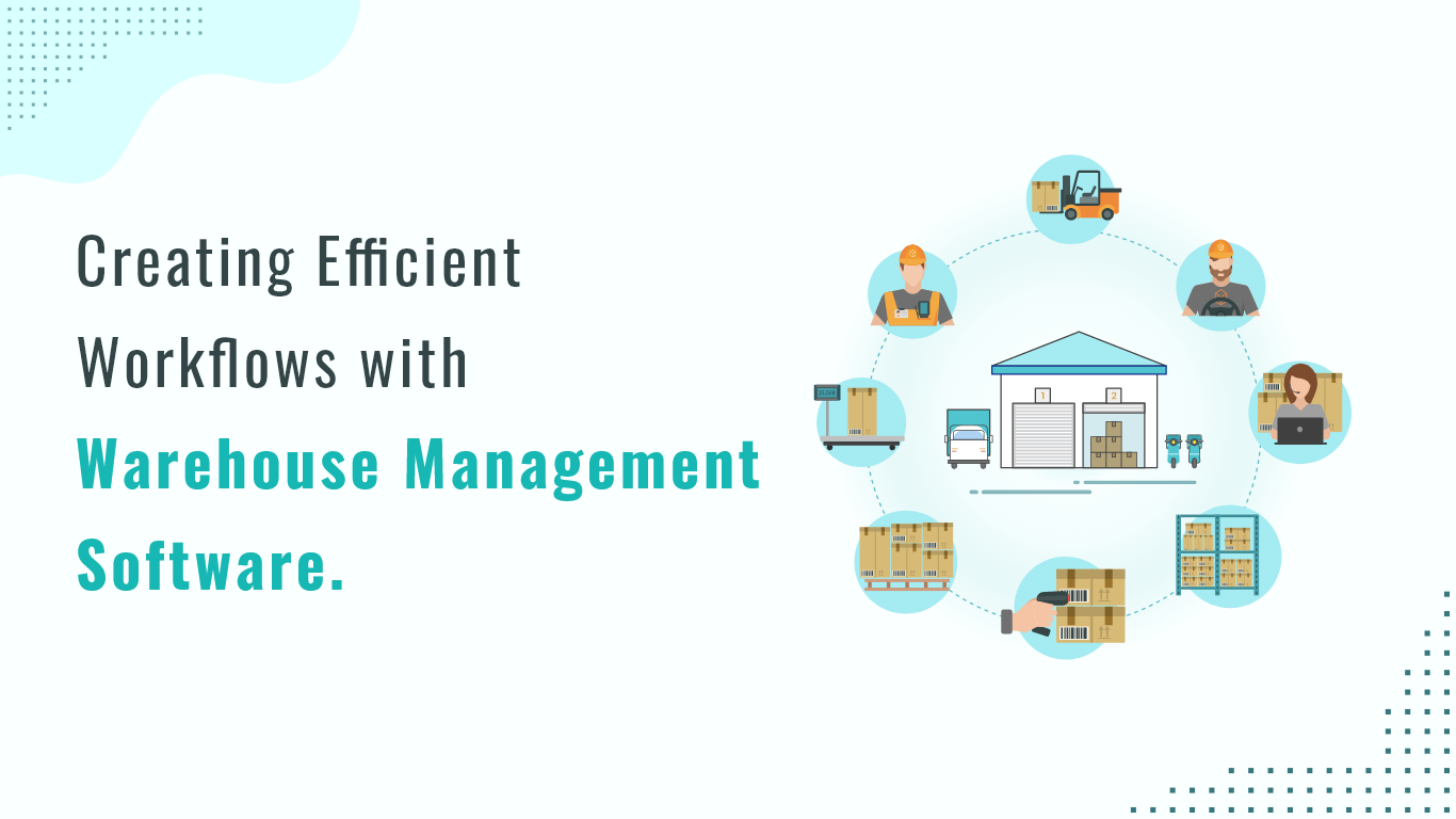 Creating Efficient Workflows with Warehouse Management Software 